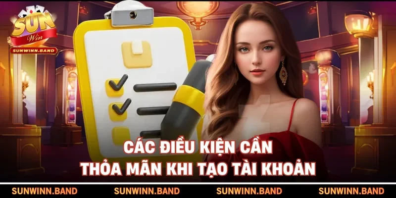Các điều kiện cần thỏa mãn khi tạo tài khoản