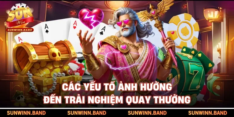 Các yếu tố ảnh hưởng đến trải nghiệm quay thưởng