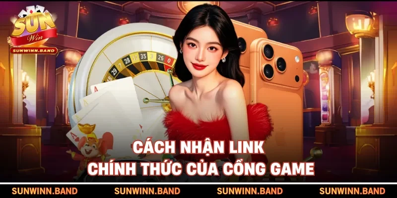 Cách nhận link chính thức của cổng game