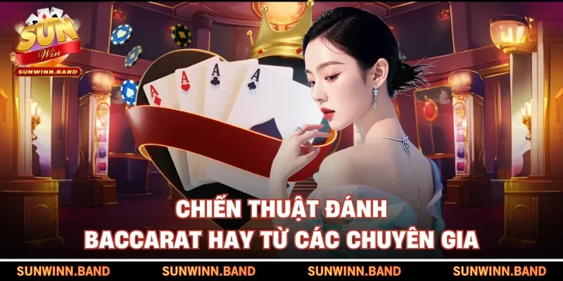 Chiến thuật đánh Baccarat hay từ các chuyên gia