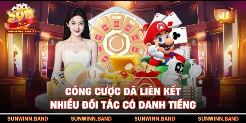 Cổng cược đã liên kết nhiều đối tác có danh tiếng