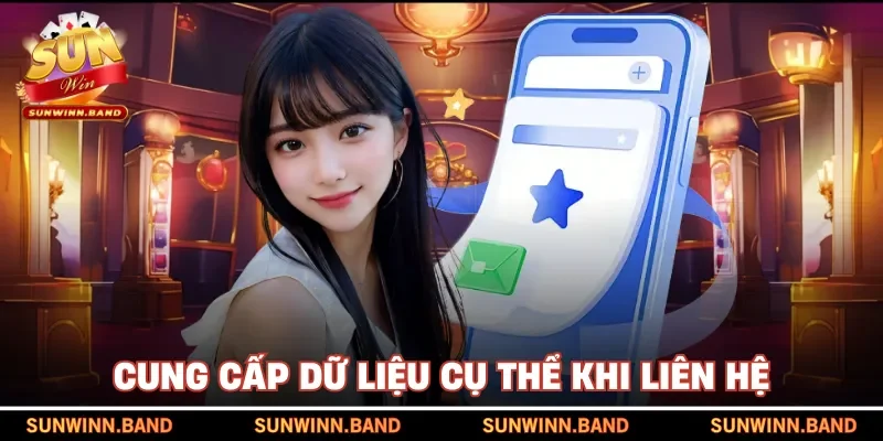 Cung cấp dữ liệu cụ thể khi liên hệ