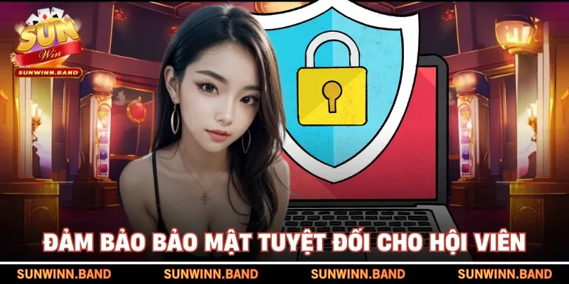 Đảm bảo bảo mật tuyệt đối cho hội viên