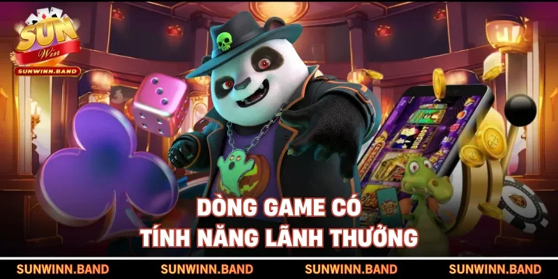 Dòng game có tính năng lãnh thưởng