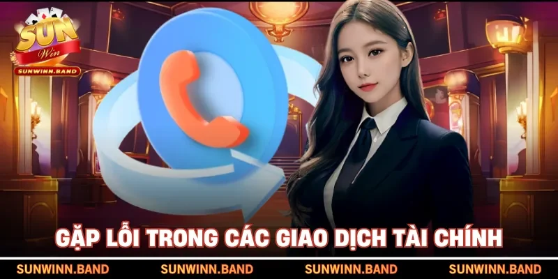 Gặp lỗi trong các giao dịch tài chính
