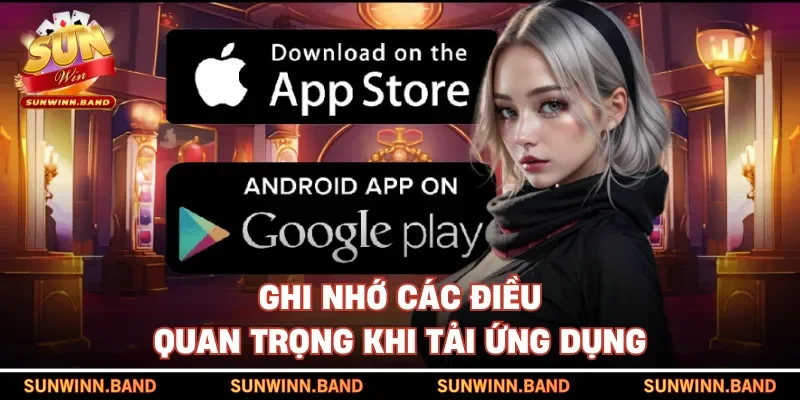 Ghi nhớ các điều quan trọng khi tải ứng dụng