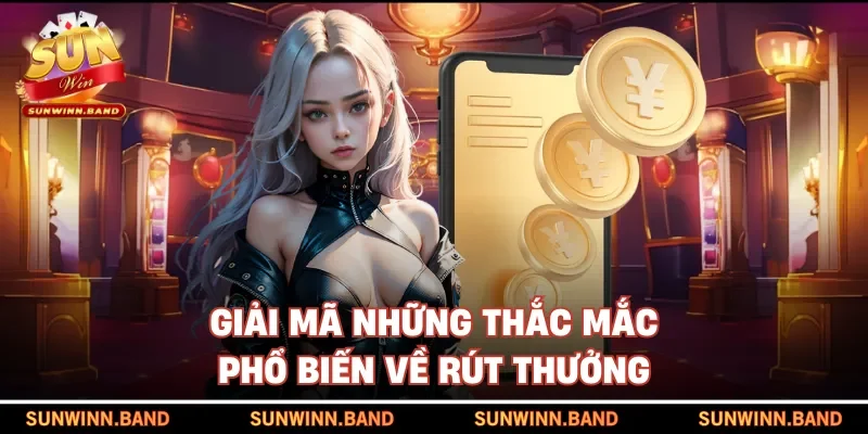 Giải mã những thắc mắc phổ biến về rút thưởng