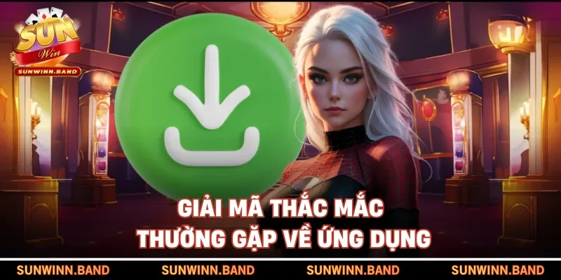 Giải mã thắc mắc thường gặp về ứng dụng