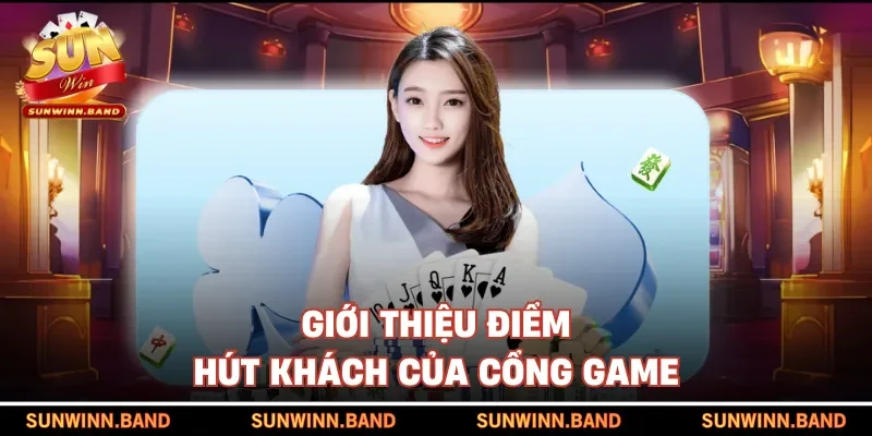 Giới thiệu điểm hút khách của cổng game