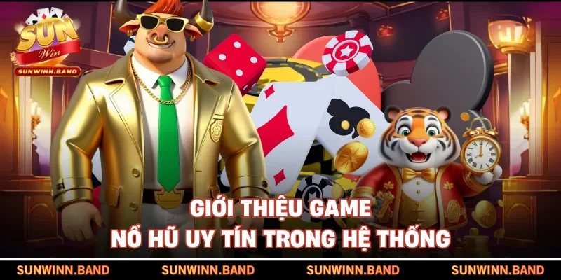Giới thiệu game nổ hũ uy tín trong SUNWIN