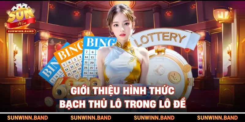 Giới thiệu hình thức bạch thủ lô trong lô đề