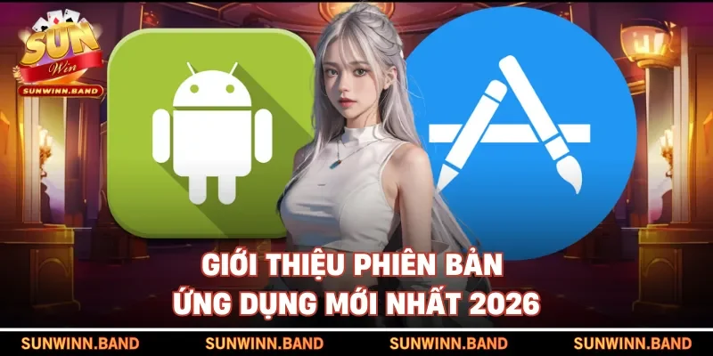 Giới thiệu phiên bản ứng dụng mới nhất 2026