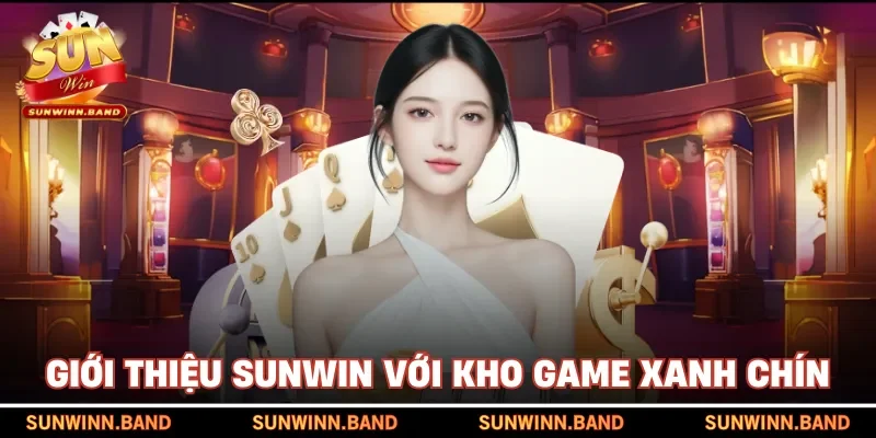Giới thiệu SUNWIN với kho game xanh chín