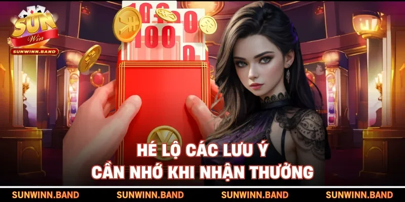 Hé lộ các lưu ý cần nhớ khi nhận thưởng