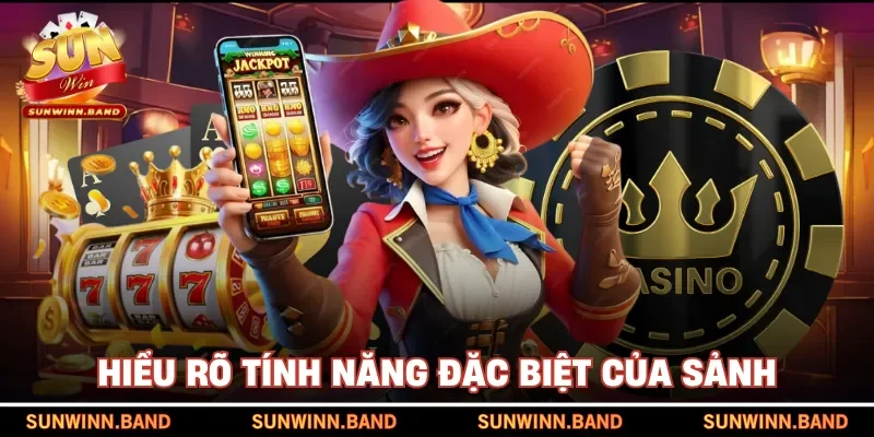 Hiểu rõ tính năng đặc biệt của sảnh