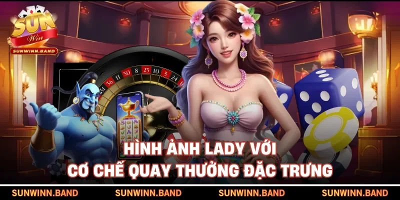 Hình ảnh lady với cơ chế quay thưởng đặc trưng