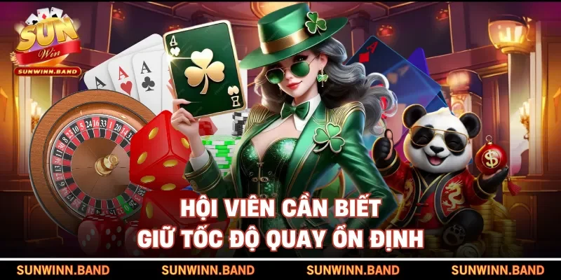 Hội viên cần biết giữ tốc độ quay ổn định