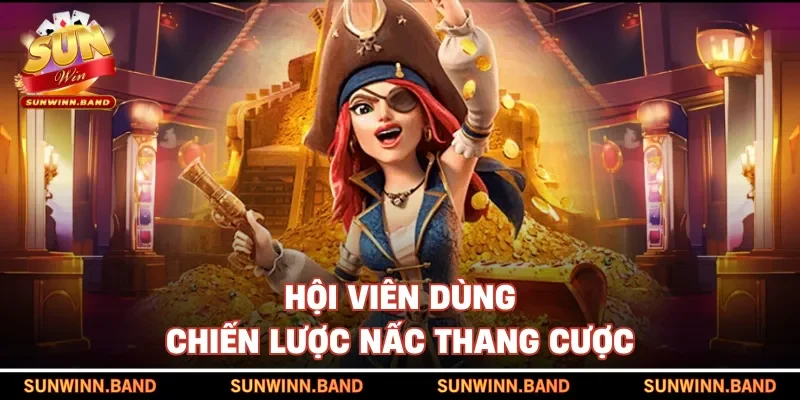 Hội viên dùng chiến lược nấc thang cược