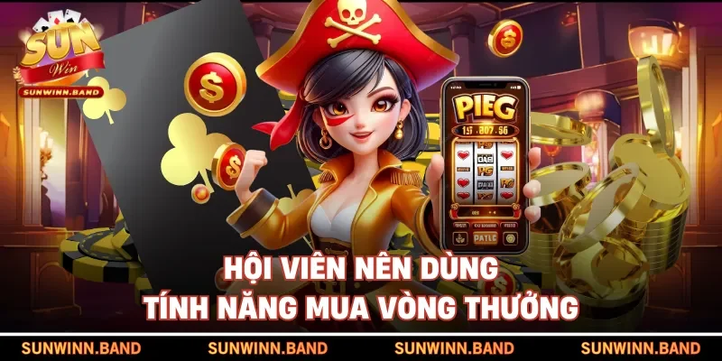 Hội viên nên dùng tính năng mua vòng thưởng