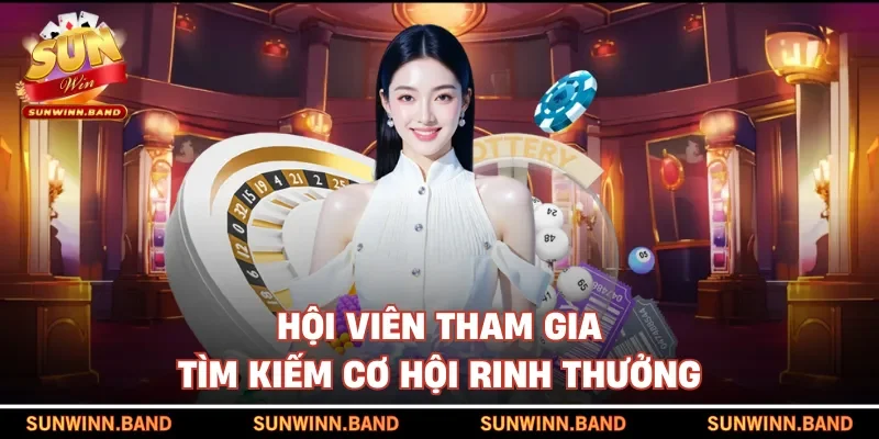 Hội viên tham gia tìm kiếm cơ hội rinh thưởng