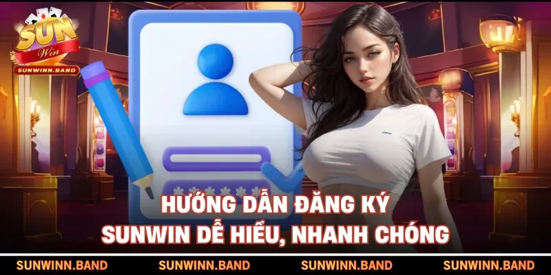 Hướng dẫn đăng ký SUNWIN dễ hiểu, nhanh chóng