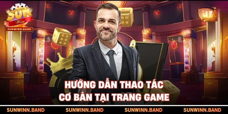 Hướng dẫn thao tác cơ bản tại trang game
