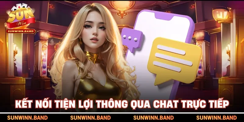 Kết nối tiện lợi thông qua chat trực tiếp