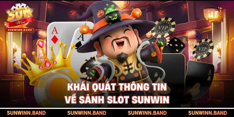 Khái quát thông tin về sảnh Slot SUNWIN
