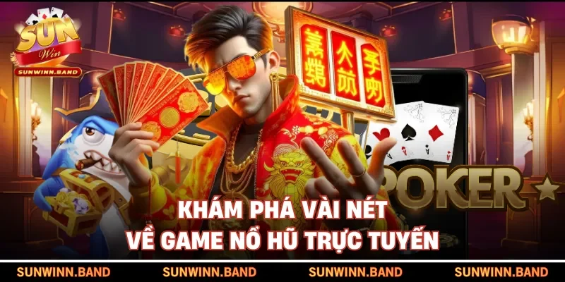 Khám phá vài nét về game nổ hũ trực tuyến
