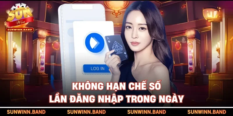 Không hạn chế số lần đăng nhập trong ngày