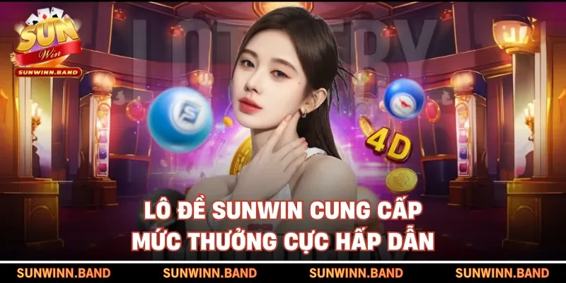 Lô đề SUNWIN cung cấp mức thưởng cực hấp dẫn