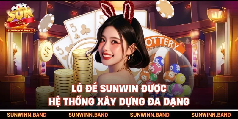 Lô đề SUNWIN được xây dựng đa dạng