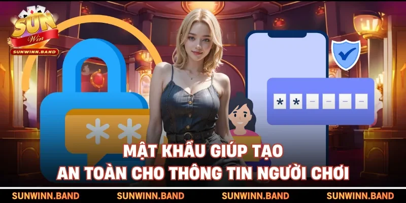 Mật khẩu giúp tạo an toàn cho thông tin người chơi