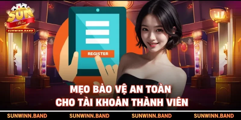 Mẹo bảo vệ an toàn cho tài khoản thành viên