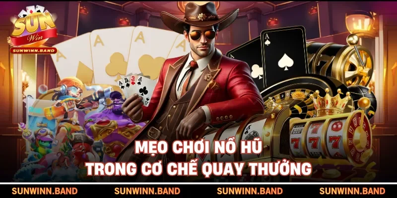 Mẹo chơi nổ hũ trong cơ chế quay thưởng