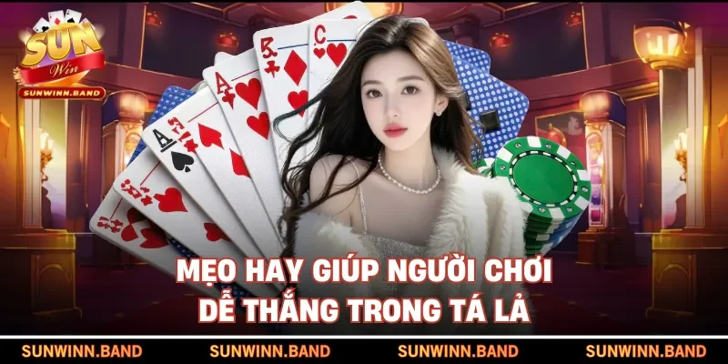 Mẹo hay giúp người chơi dễ thắng trong tá lả