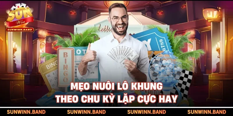 Mẹo nuôi lô khung theo chu kỳ lặp cực hay