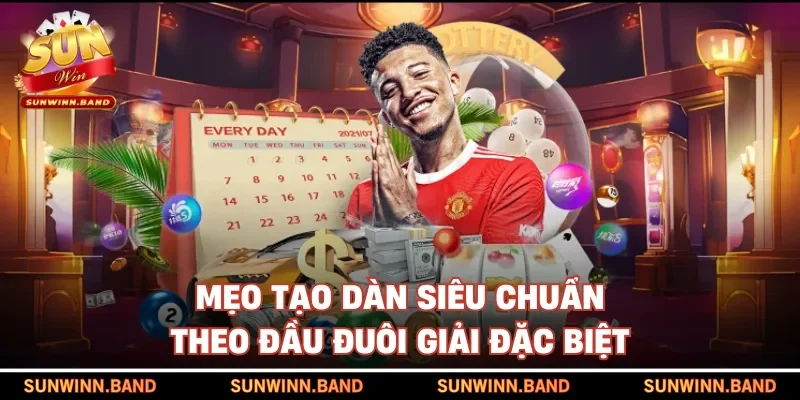 Mẹo tạo dàn siêu chuẩn theo đầu đuôi giải đặc biệt