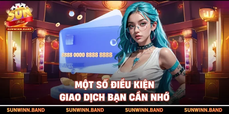 Một số điều kiện giao dịch bạn cần nhớ