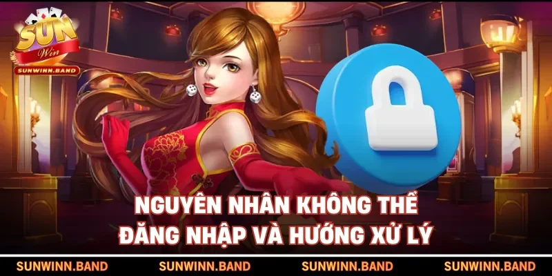 Nguyên nhân không thể đăng nhập và hướng xử lý