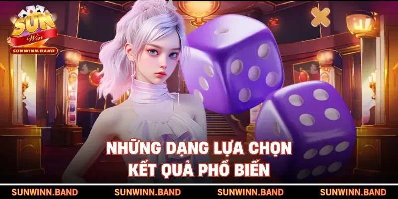 Những dạng lựa chọn kết quả phổ biến