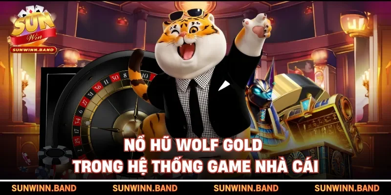 Nổ hũ Wolf Gold trong sảnh game nhà cái