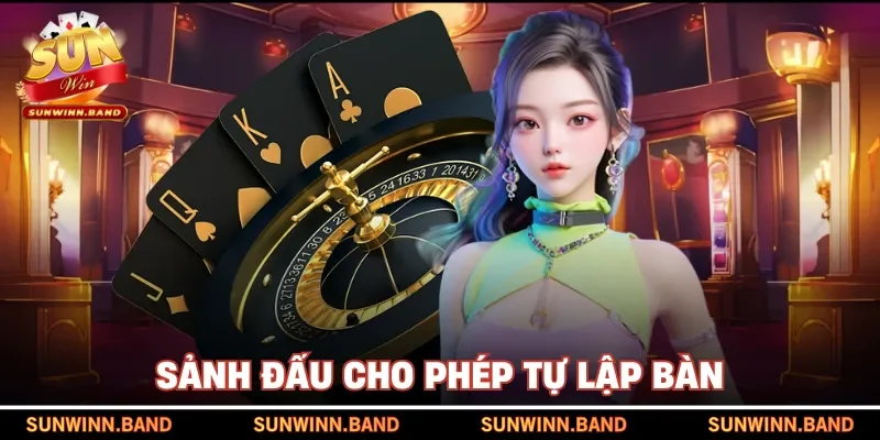 Sảnh đấu cho phép tự lập bàn