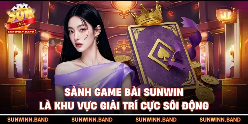Sảnh game bài SUNWIN là khu vực giải trí cực sôi động