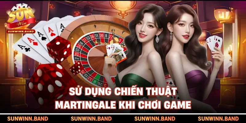 Sử dụng chiến thuật Martingale khi chơi game