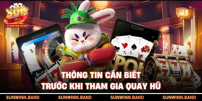 Thông tin cần biết trước khi tham gia quay hũ