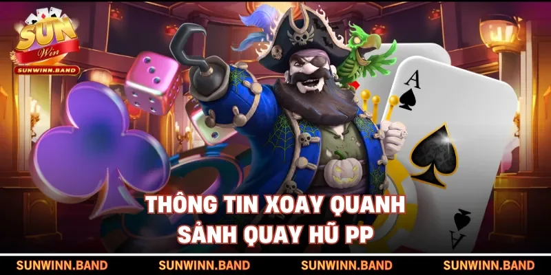 Thông tin xoay quanh sảnh quay hũ PP