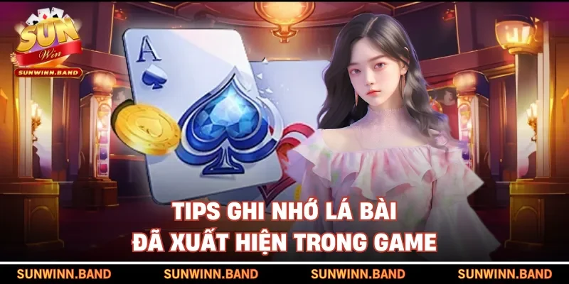 Tips ghi nhớ lá bài đã xuất hiện trong game