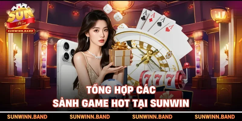 Tổng hợp các sảnh game hot tại SUNWIN