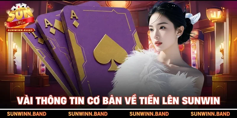 Vài thông tin cơ bản về tiến lên SUNWIN